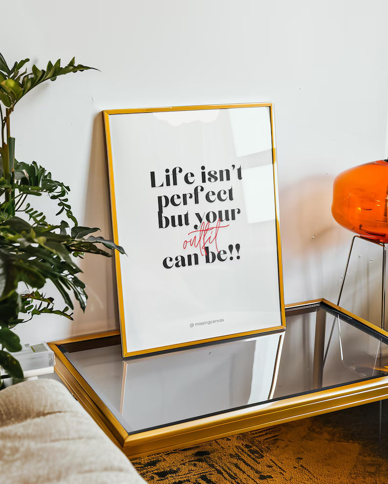 Cuadro Individual Frases, Life isnt perfect, but your outfit can be
